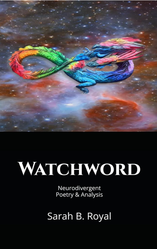 Watchword: Neurodivergent Poetry and Analysis by Sarah B.&nbsp;Royal